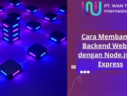 Panduan Lengkap Backend untuk Pemula: Membangun Fondasi Aplikasi Web yang Kokoh